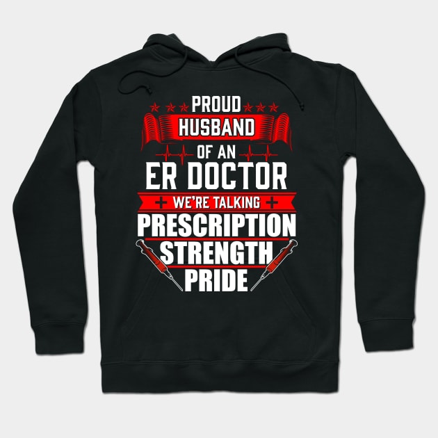 Proud Husband of an Emergency Room ER Doctor Hoodie by Contentarama